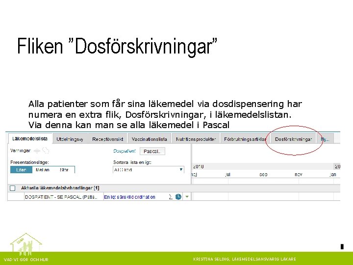 Fliken ”Dosförskrivningar” Alla patienter som får sina läkemedel via dosdispensering har numera en extra