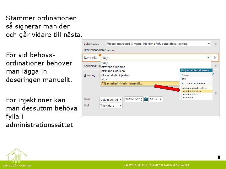 Stämmer ordinationen så signerar man den och går vidare till nästa. För vid behovsordinationer