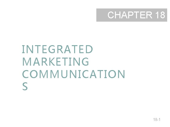 CHAPTER 18 INTEGRATED MARKETING COMMUNICATION S 18 -1 