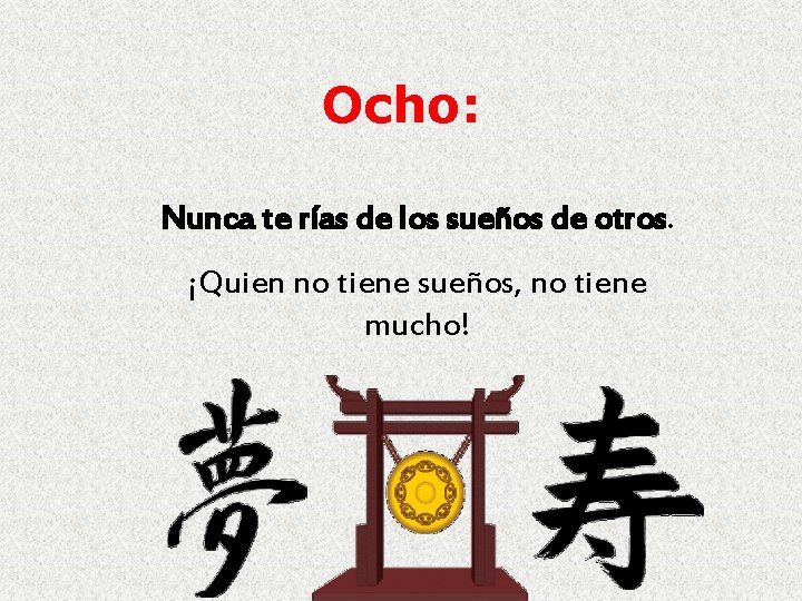 Ocho: Nunca te rías de los sueños de otros. ¡Quien no tiene sueños, no