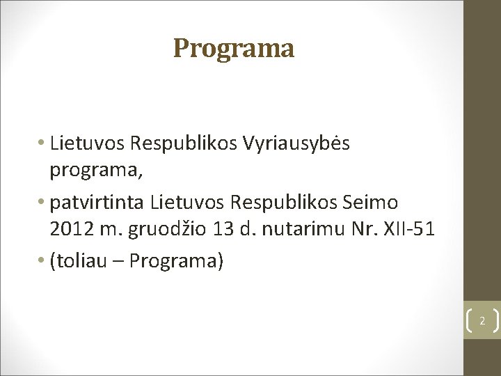 Programa • Lietuvos Respublikos Vyriausybės programa, • patvirtinta Lietuvos Respublikos Seimo 2012 m. gruodžio