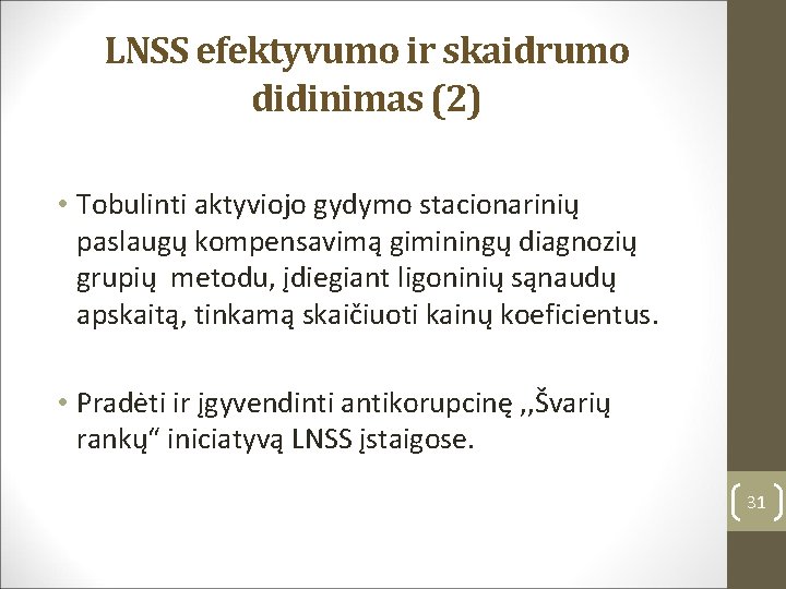 LNSS efektyvumo ir skaidrumo didinimas (2) • Tobulinti aktyviojo gydymo stacionarinių paslaugų kompensavimą giminingų