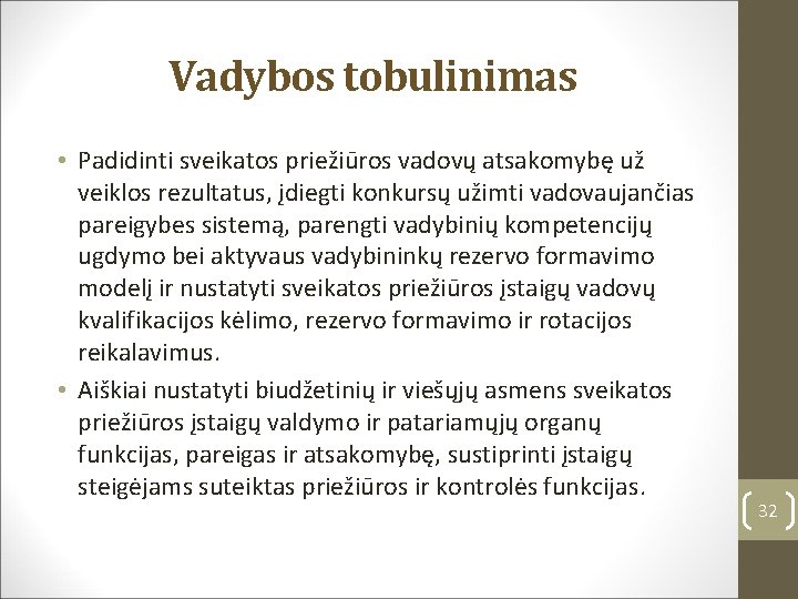 Vadybos tobulinimas • Padidinti sveikatos priežiūros vadovų atsakomybę už veiklos rezultatus, įdiegti konkursų užimti