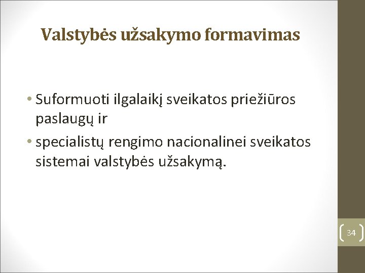 Valstybės užsakymo formavimas • Suformuoti ilgalaikį sveikatos priežiūros paslaugų ir • specialistų rengimo nacionalinei