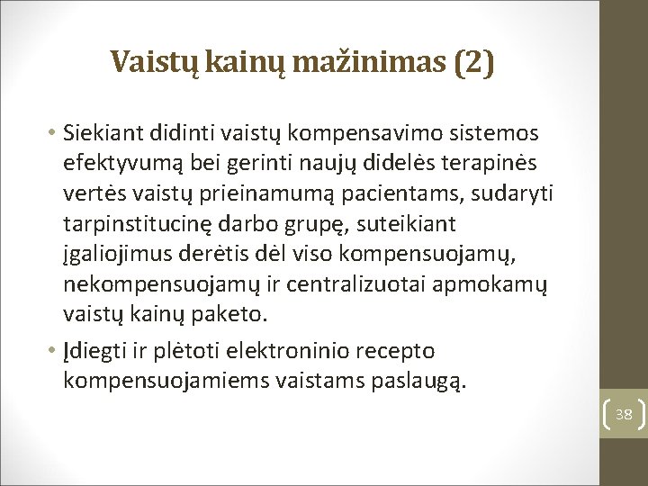 Vaistų kainų mažinimas (2) • Siekiant didinti vaistų kompensavimo sistemos efektyvumą bei gerinti naujų