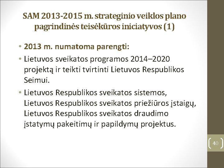 SAM 2013 -2015 m. strateginio veiklos plano pagrindinės teisėkūros iniciatyvos (1) • 2013 m.