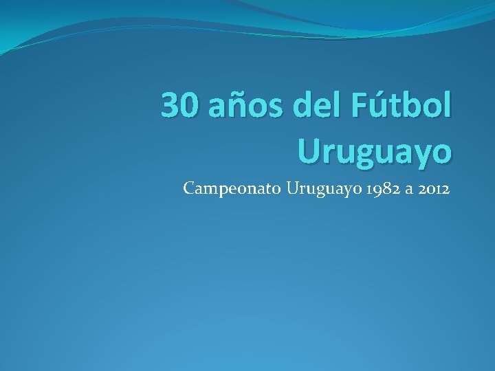 30 años del Fútbol Uruguayo Campeonato Uruguayo 1982 a 2012 