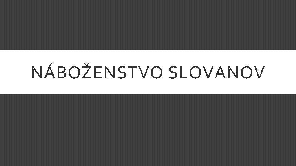 NÁBOŽENSTVO SLOVANOV 