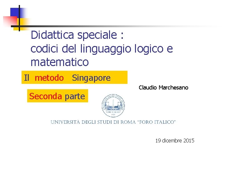 Didattica speciale : codici del linguaggio logico e matematico Il metodo Singapore Seconda parte