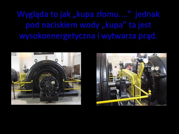 Wygląda to jak „kupa złomu. . ” jednak pod naciskiem wody „kupa” ta jest Wygląda to jak „kupa złomu. . ” jednak pod naciskiem wody „kupa” ta jest