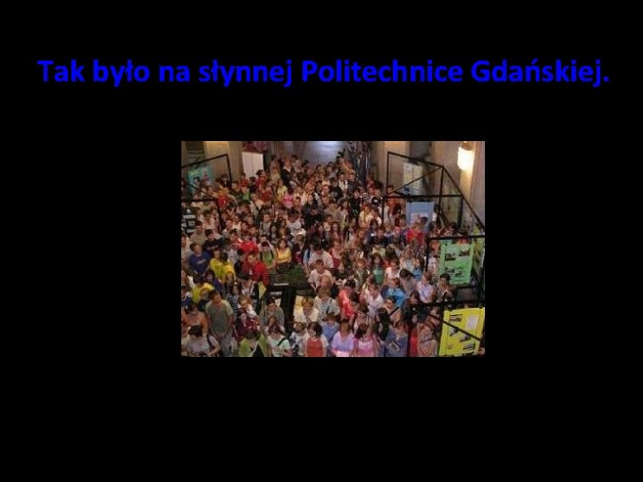 Tak było na słynnej Politechnice Gdańskiej. Tak było na słynnej Politechnice Gdańskiej.