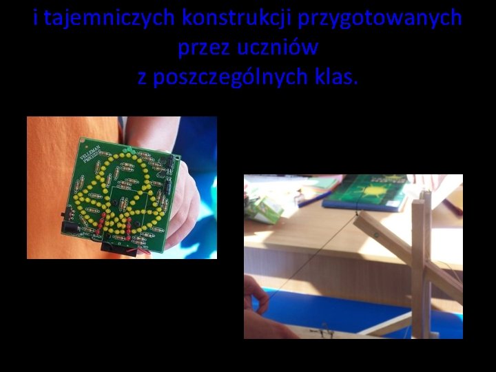 i tajemniczych konstrukcji przygotowanych przez uczniów z poszczególnych klas. i tajemniczych konstrukcji przygotowanych przez uczniów z poszczególnych klas.