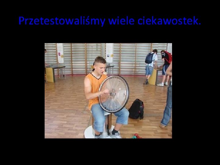 Przetestowaliśmy wiele ciekawostek. Przetestowaliśmy wiele ciekawostek.