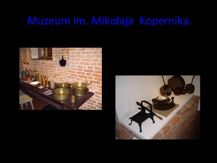 Muzeum im. Mikołaja Kopernika. Muzeum im. Mikołaja Kopernika.