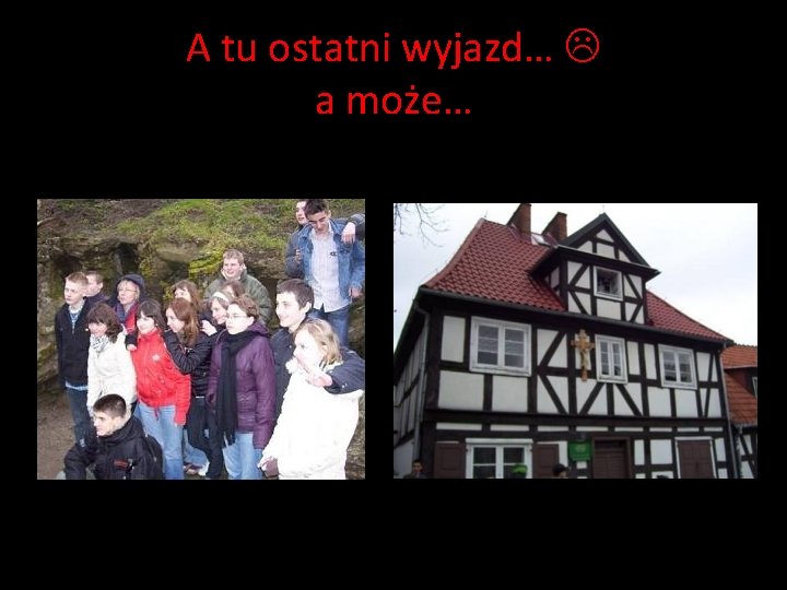 A tu ostatni wyjazd… a może… A tu ostatni wyjazd… a może…