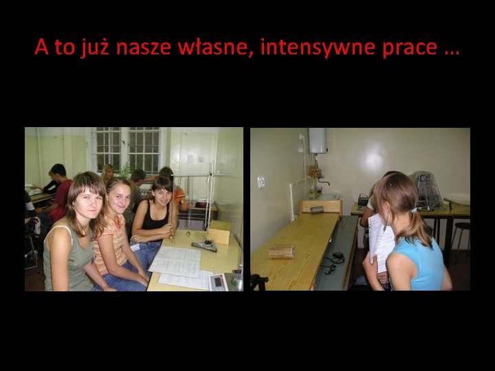 A to już nasze własne, intensywne prace … A to już nasze własne, intensywne prace …