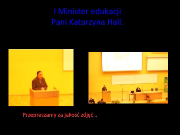 I Minister edukacji Pani Katarzyna Hall. Przepraszamy za jakość zdjęć… I Minister edukacji Pani Katarzyna Hall. Przepraszamy za jakość zdjęć…