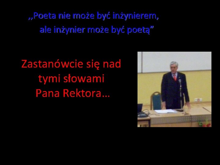 , , Poeta nie może być inżynierem, ale inżynier może być poetą” Zastanówcie się , , Poeta nie może być inżynierem, ale inżynier może być poetą” Zastanówcie się