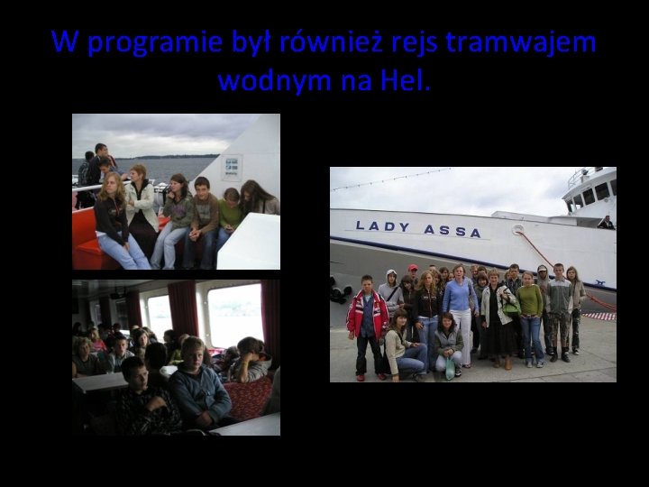 W programie był również rejs tramwajem wodnym na Hel. W programie był również rejs tramwajem wodnym na Hel.