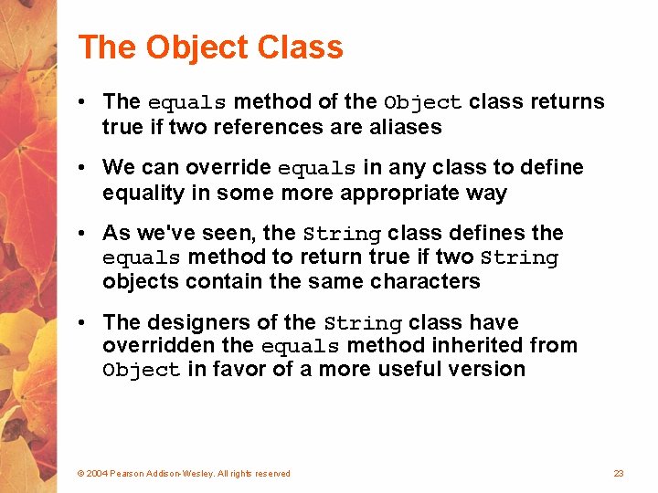 The Object Class • The equals method of the Object class returns true if