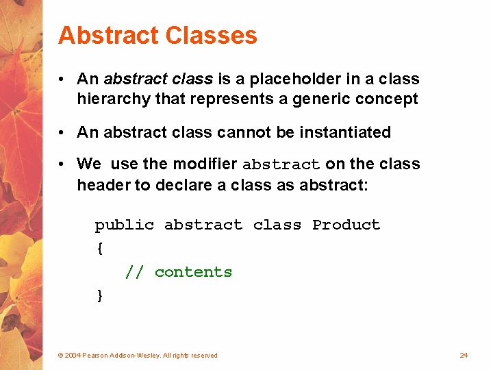 Abstract Classes • An abstract class is a placeholder in a class hierarchy that