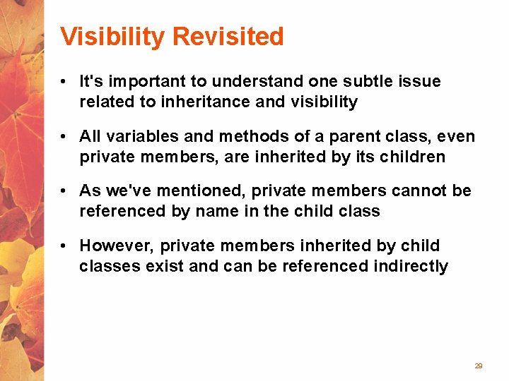 Visibility Revisited • It's important to understand one subtle issue related to inheritance and Visibility Revisited • It's important to understand one subtle issue related to inheritance and