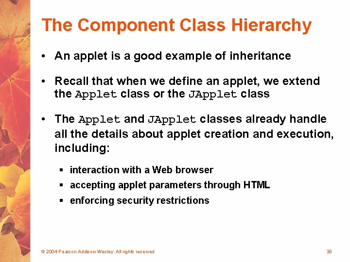 The Component Class Hierarchy • An applet is a good example of inheritance •