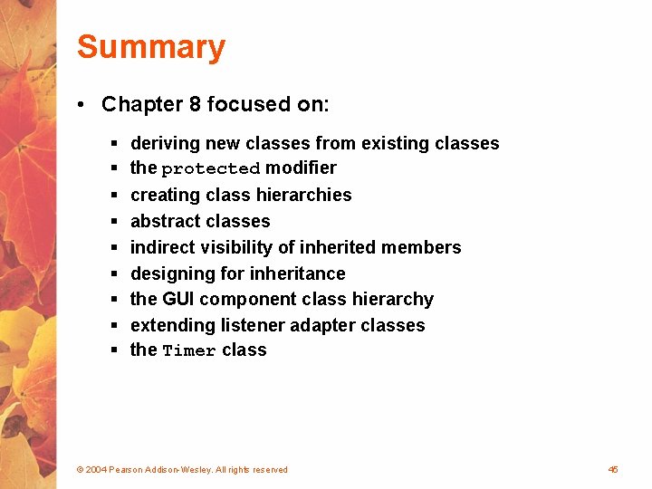 Summary • Chapter 8 focused on: § § § § § deriving new classes