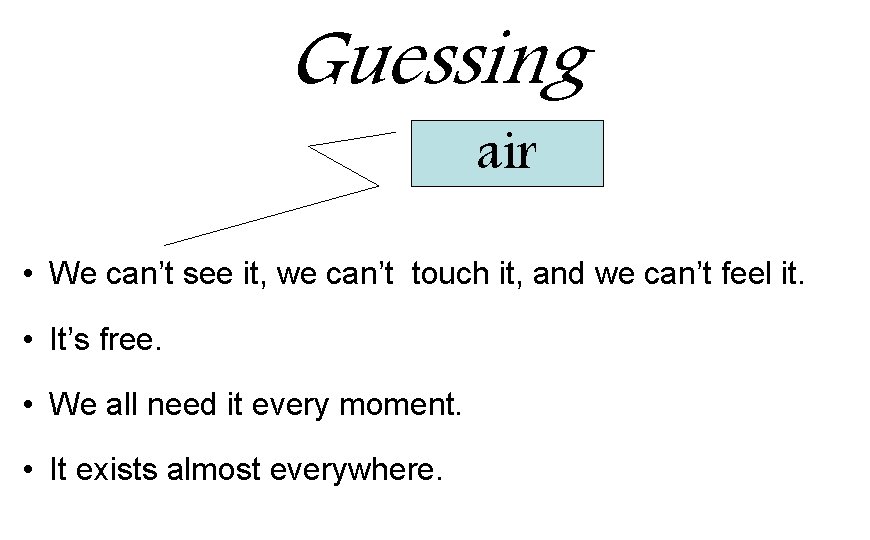 Guessing air • We can’t see it, we can’t touch it, and we can’t Guessing air • We can’t see it, we can’t touch it, and we can’t