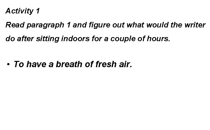 Activity 1 Read paragraph 1 and figure out what would the writer do after Activity 1 Read paragraph 1 and figure out what would the writer do after