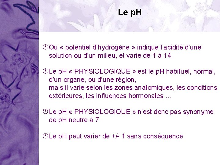 Le p. H Ou « potentiel d’hydrogène » indique l’acidité d’une solution ou d’un