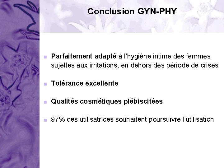 Conclusion GYN-PHY < Parfaitement adapté à l’hygiène intime des femmes sujettes aux irritations, en