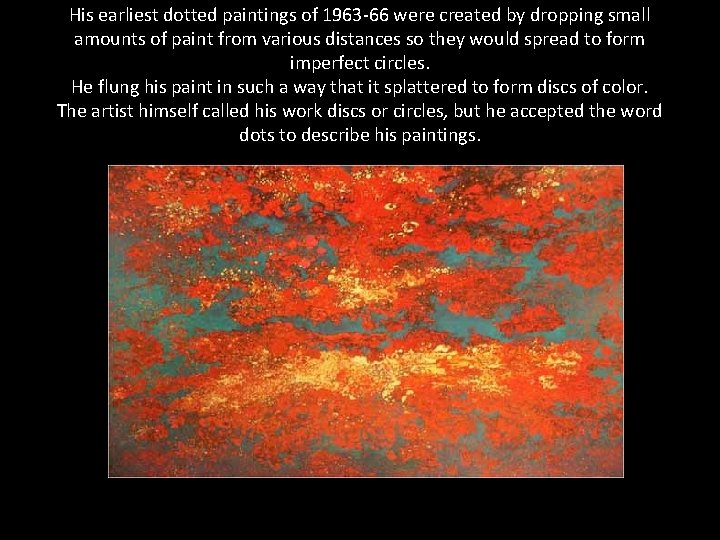 His earliest dotted paintings of 1963 -66 were created by dropping small amounts of His earliest dotted paintings of 1963 -66 were created by dropping small amounts of
