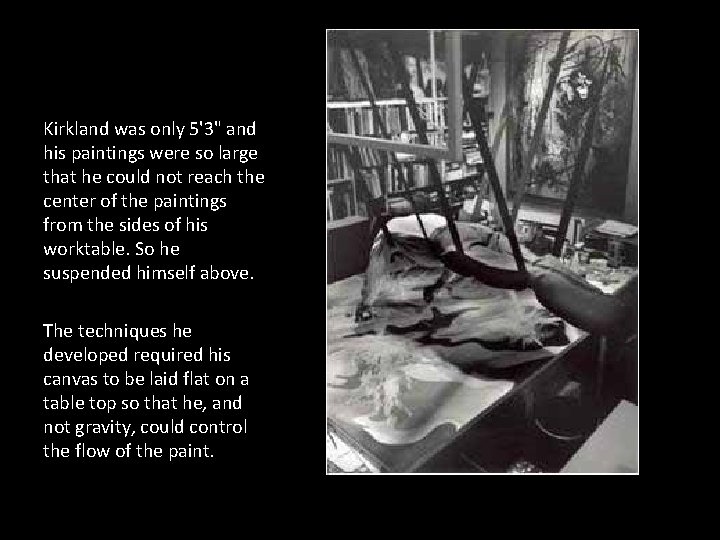 Kirkland was only 5'3" and his paintings were so large that he could not Kirkland was only 5'3" and his paintings were so large that he could not