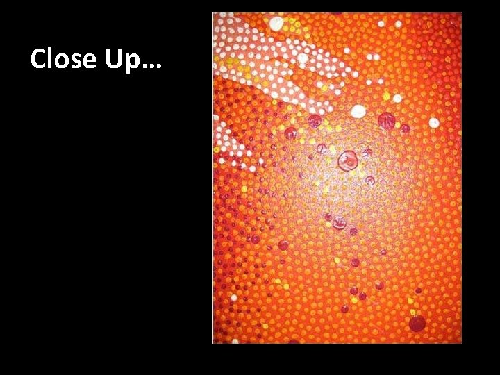 Close Up… Close Up…
