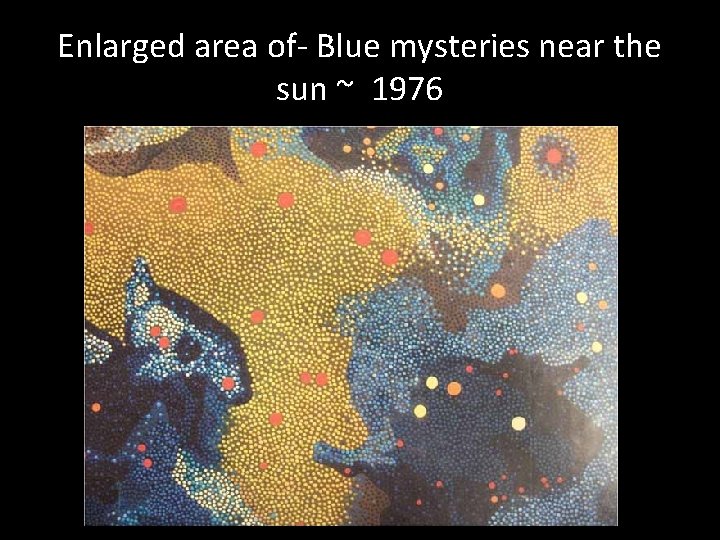 Enlarged area of- Blue mysteries near the sun ~ 1976 Enlarged area of- Blue mysteries near the sun ~ 1976