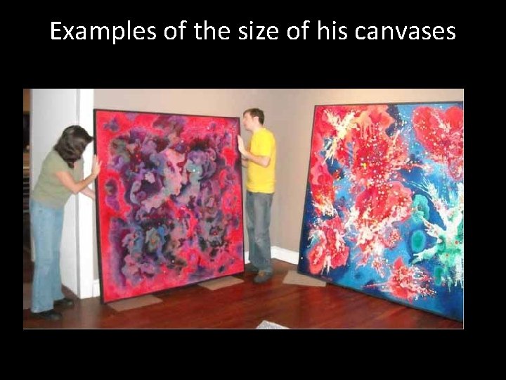 Examples of the size of his canvases Examples of the size of his canvases