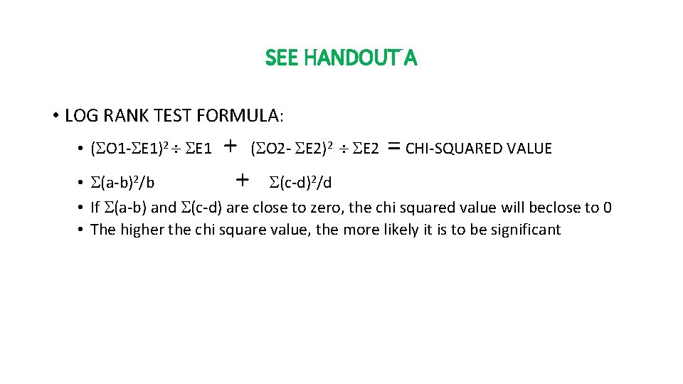 SEE HANDOUT A • LOG RANK TEST FORMULA: + ( O 2 - E SEE HANDOUT A • LOG RANK TEST FORMULA: + ( O 2 - E