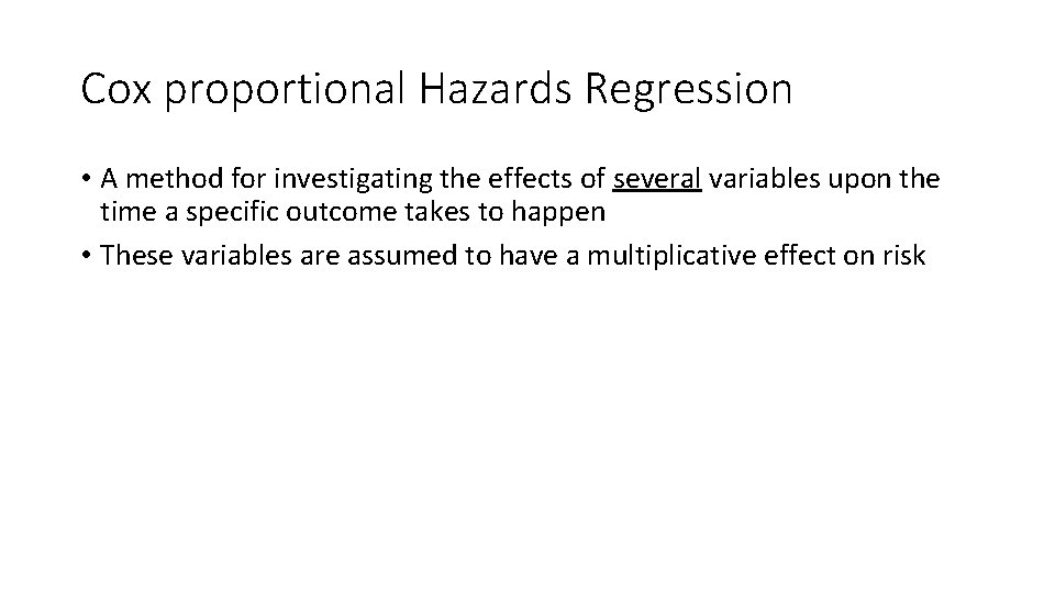 Cox proportional Hazards Regression • A method for investigating the effects of several variables Cox proportional Hazards Regression • A method for investigating the effects of several variables