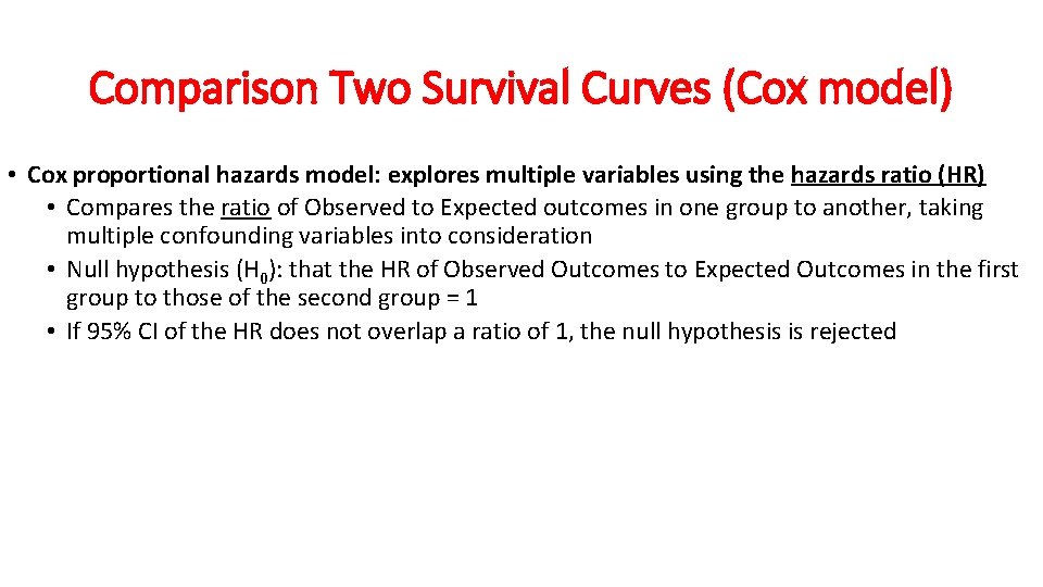 Comparison Two Survival Curves (Cox model) • Cox proportional hazards model: explores multiple variables Comparison Two Survival Curves (Cox model) • Cox proportional hazards model: explores multiple variables
