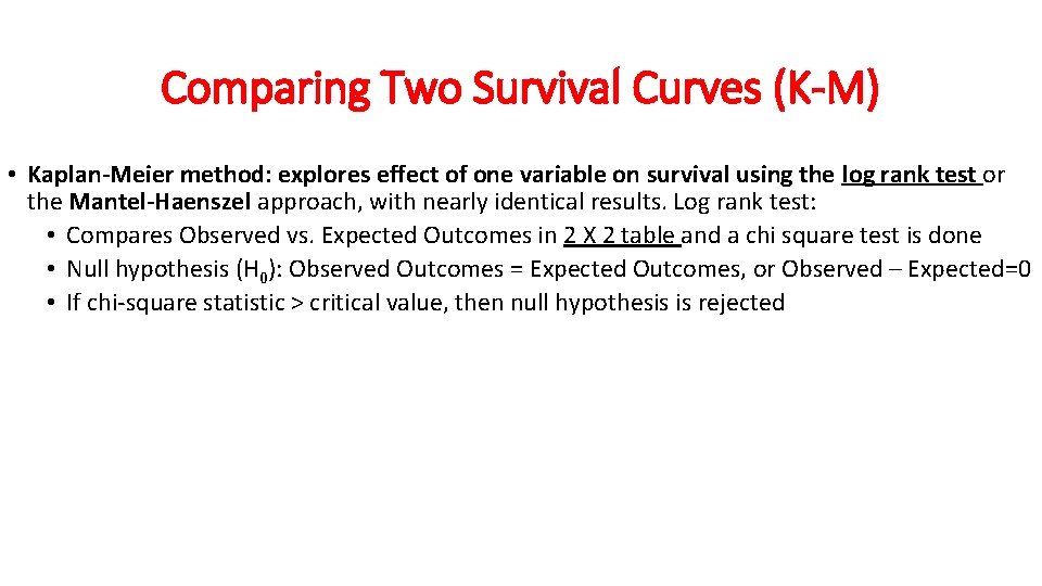Comparing Two Survival Curves (K-M) • Kaplan-Meier method: explores effect of one variable on Comparing Two Survival Curves (K-M) • Kaplan-Meier method: explores effect of one variable on