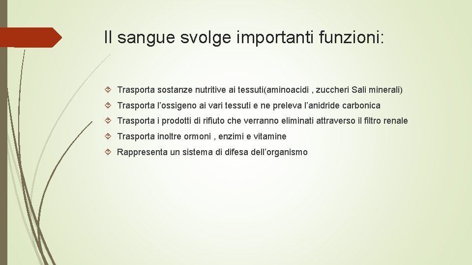 Il sangue svolge importanti funzioni: Trasporta sostanze nutritive ai tessuti(aminoacidi , zuccheri Sali minerali) Il sangue svolge importanti funzioni: Trasporta sostanze nutritive ai tessuti(aminoacidi , zuccheri Sali minerali)