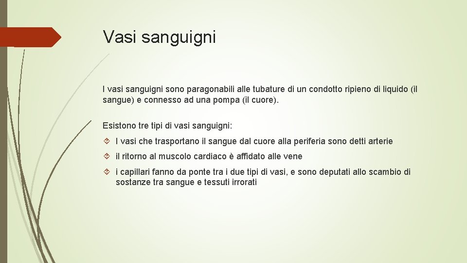 Vasi sanguigni I vasi sanguigni sono paragonabili alle tubature di un condotto ripieno di