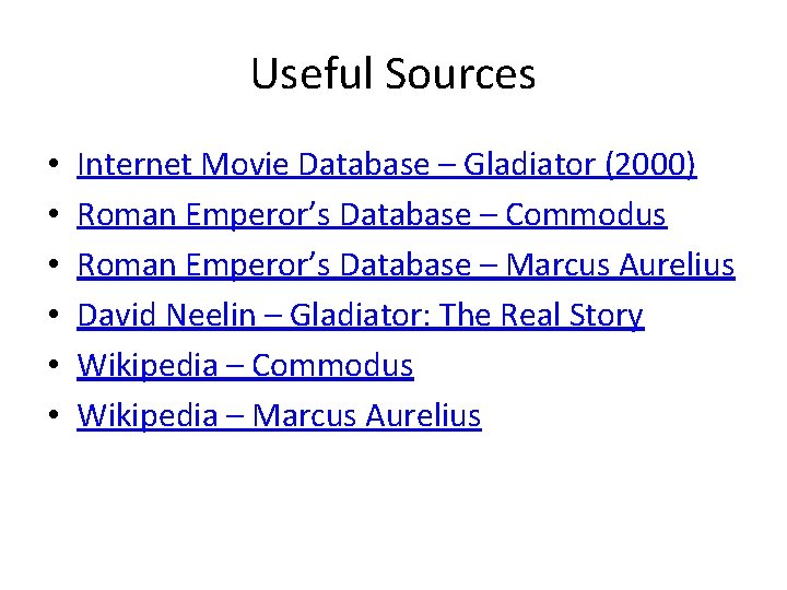 Useful Sources • • • Internet Movie Database – Gladiator (2000) Roman Emperor’s Database