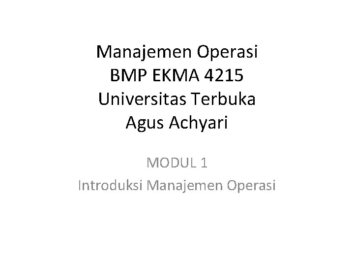 Manajemen Operasi BMP EKMA 4215 Universitas Terbuka Agus Achyari MODUL 1 Introduksi Manajemen Operasi