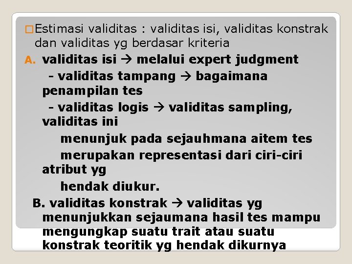 � Estimasi validitas : validitas isi, validitas konstrak dan validitas yg berdasar kriteria A.