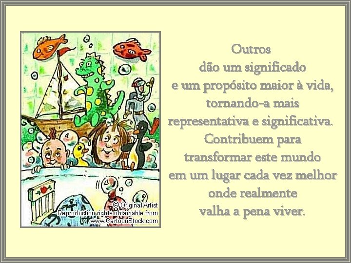 Outros dão um significado e um propósito maior à vida, tornando-a mais representativa e