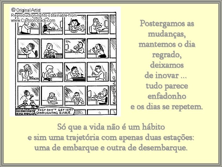 Postergamos as mudanças, mantemos o dia regrado, deixamos de inovar. . . tudo parece