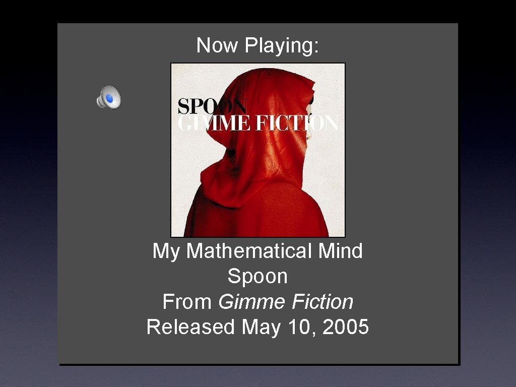Now Playing: My Mathematical Mind Spoon From Gimme Fiction Released May 10, 2005 