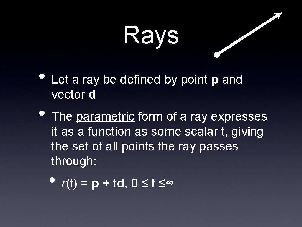 Rays • Let a ray be defined by point p and vector d •